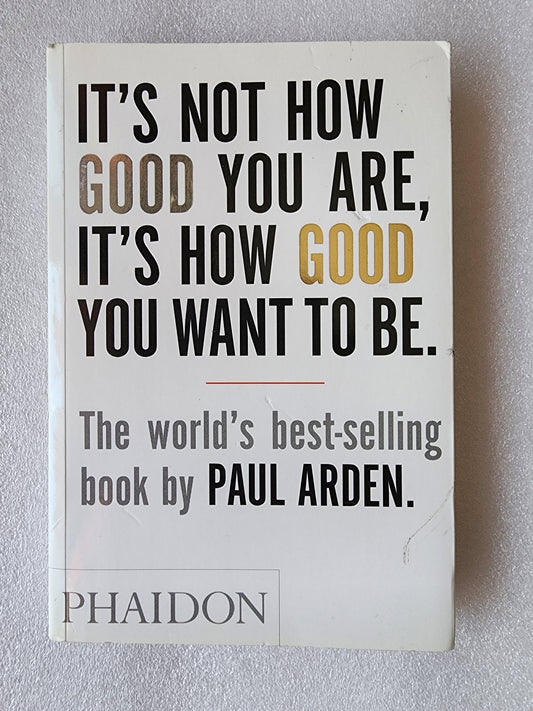 It's Not How Good You Are, It's How Good You Want to Be The world's best selling book