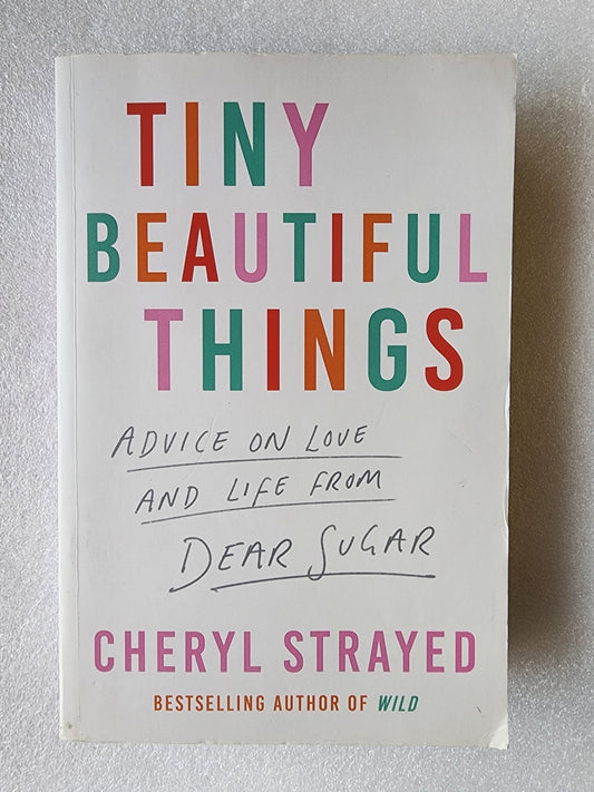 Tiny Beautiful Things Advice on Love and Life from Dear Sugar