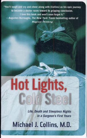 Hot Lights, Cold Steel Life, Death and Sleepless Nights in a Surgeon's First Years