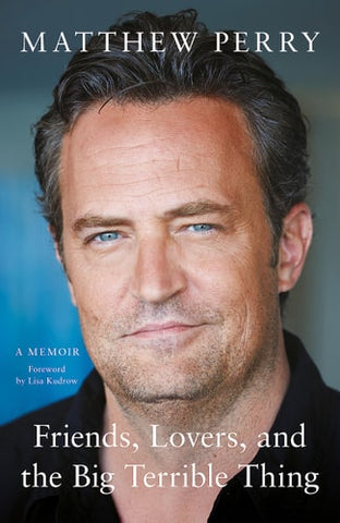 Friends, Lovers and the Big Terrible Thing A Memoir