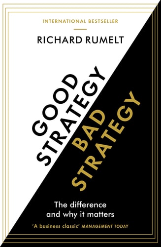 Good Strategy, Bad Strategy The Difference and why it Matters