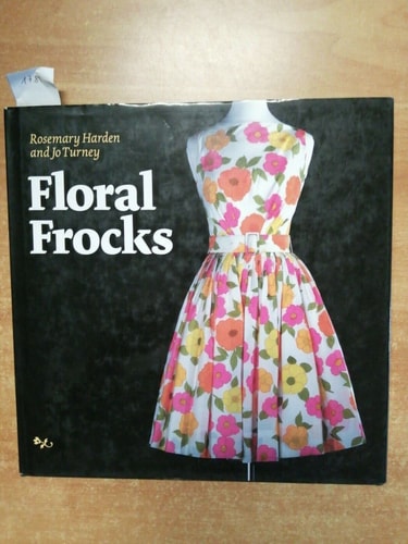 Floral Frocks: A Celebration of the Floral Printed Dress from 1900 to Today