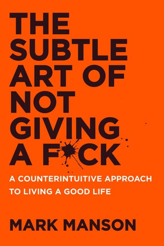 The Subtle Art of Not Giving a F*ck A Counterintuitive Approach to Living a Good Life
