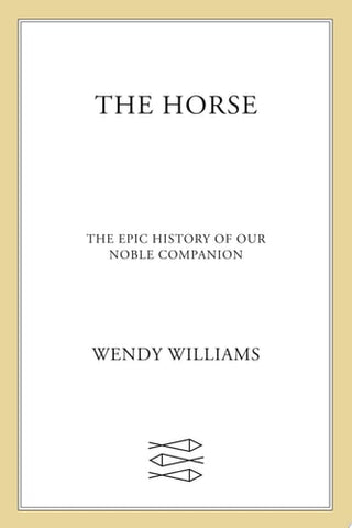 The Horse The Epic History of Our Noble Companion