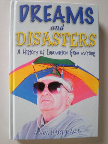 Dreams and Disasters A History of Innovation Gone Wrong