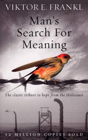Man's Search for Meaning The Classic Tribute to Hope from the Holocaust