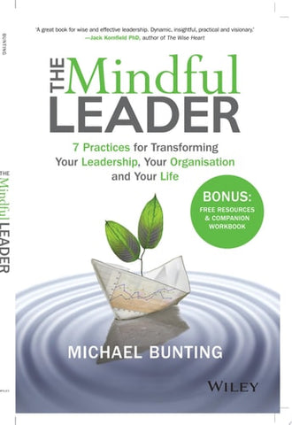 The Mindful Leader 7 Practices for Transforming Your Leadership, Your Organisation and Your Life