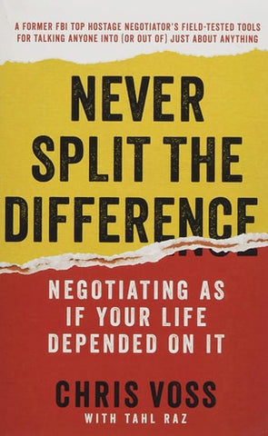 Never Split the Difference Negotiating As If Your Life Depended On It