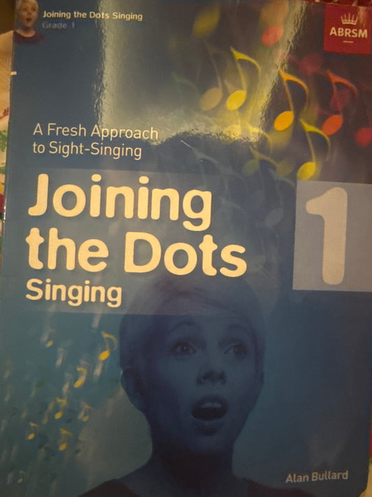 Joining the Dots Singing, Grade 1 A Fresh Approach to Sight-Singing