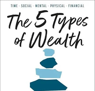 The 5 Types of Wealth A Transformative Guide to Design Your Dream Life